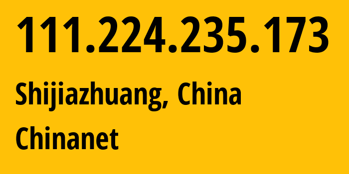 IP-адрес 111.224.235.173 (Шицзячжуан, Hebei, Китай) определить местоположение, координаты на карте, ISP провайдер AS4134 Chinanet // кто провайдер айпи-адреса 111.224.235.173