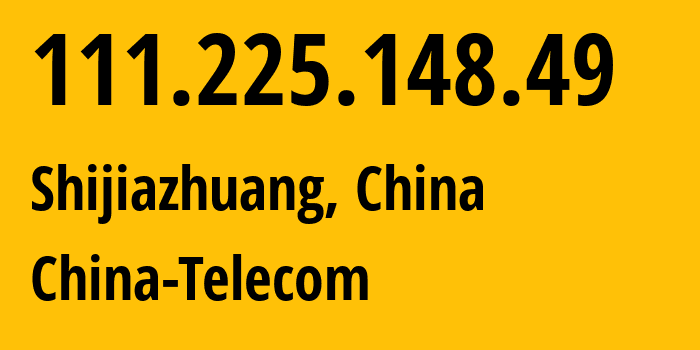 IP address 111.225.148.49 (Shijiazhuang, Hebei, China) get location, coordinates on map, ISP provider AS4134 Chinanet // who is provider of ip address 111.225.148.49, whose IP address