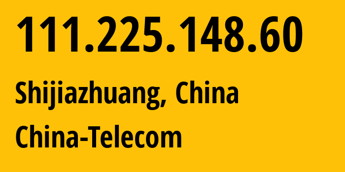 IP address 111.225.148.60 (Shijiazhuang, Hebei, China) get location, coordinates on map, ISP provider AS4134 China-Telecom // who is provider of ip address 111.225.148.60, whose IP address