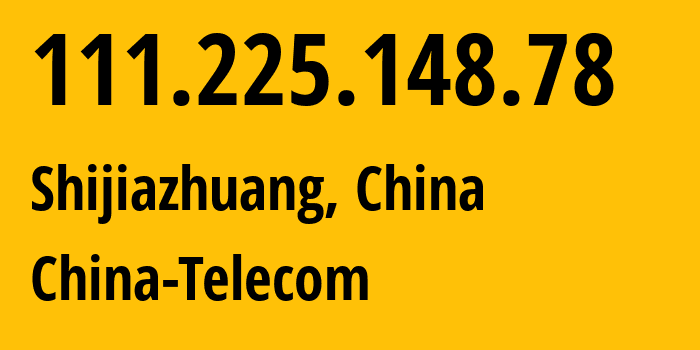 IP-адрес 111.225.148.78 (Шицзячжуан, Hebei, Китай) определить местоположение, координаты на карте, ISP провайдер AS141771 China-Telecom // кто провайдер айпи-адреса 111.225.148.78