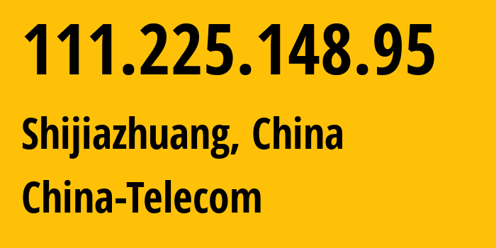 IP-адрес 111.225.148.95 (Шицзячжуан, Hebei, Китай) определить местоположение, координаты на карте, ISP провайдер AS141771 China-Telecom // кто провайдер айпи-адреса 111.225.148.95