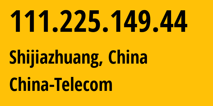 IP-адрес 111.225.149.44 (Шицзячжуан, Hebei, Китай) определить местоположение, координаты на карте, ISP провайдер AS141771 China-Telecom // кто провайдер айпи-адреса 111.225.149.44