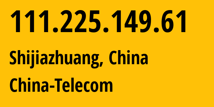 IP-адрес 111.225.149.61 (Шицзячжуан, Hebei, Китай) определить местоположение, координаты на карте, ISP провайдер AS141771 China-Telecom // кто провайдер айпи-адреса 111.225.149.61