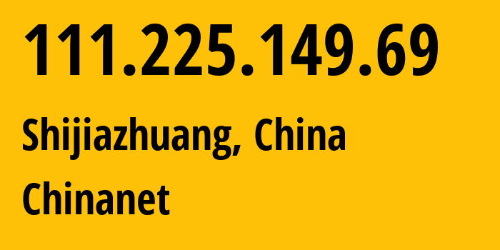 IP-адрес 111.225.149.69 (Шицзячжуан, Hebei, Китай) определить местоположение, координаты на карте, ISP провайдер AS4134 Chinanet // кто провайдер айпи-адреса 111.225.149.69