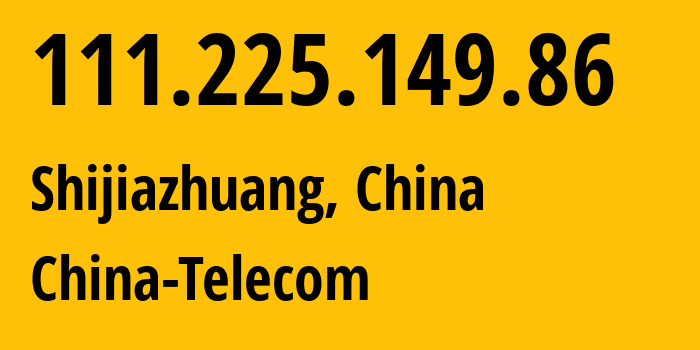 IP address 111.225.149.86 (Shijiazhuang, Hebei, China) get location, coordinates on map, ISP provider AS4134 Chinanet // who is provider of ip address 111.225.149.86, whose IP address