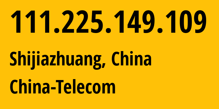 IP-адрес 111.225.149.109 (Шицзячжуан, Hebei, Китай) определить местоположение, координаты на карте, ISP провайдер AS141771 China-Telecom // кто провайдер айпи-адреса 111.225.149.109