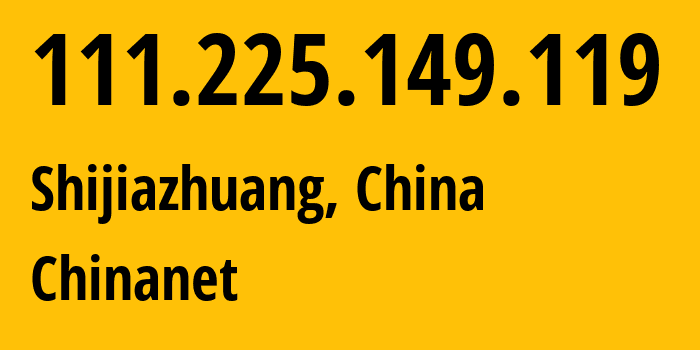 IP-адрес 111.225.149.119 (Шицзячжуан, Hebei, Китай) определить местоположение, координаты на карте, ISP провайдер AS4134 Chinanet // кто провайдер айпи-адреса 111.225.149.119