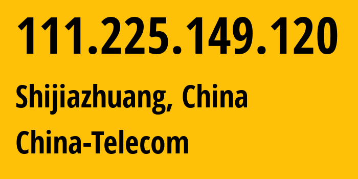IP address 111.225.149.120 (Zhoutou, Hebei, China) get location, coordinates on map, ISP provider AS141771 China-Telecom // who is provider of ip address 111.225.149.120, whose IP address