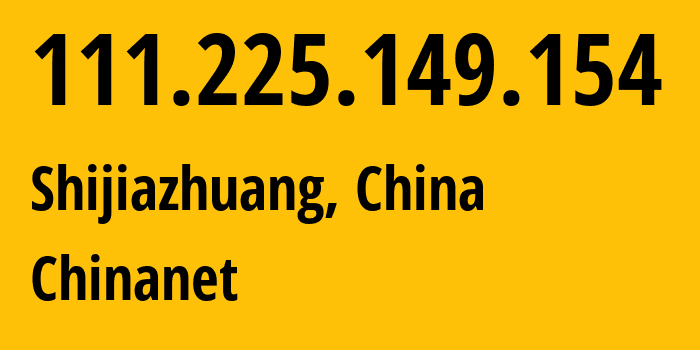 IP-адрес 111.225.149.154 (Шицзячжуан, Hebei, Китай) определить местоположение, координаты на карте, ISP провайдер AS4134 Chinanet // кто провайдер айпи-адреса 111.225.149.154