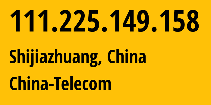 IP-адрес 111.225.149.158 (Шицзячжуан, Hebei, Китай) определить местоположение, координаты на карте, ISP провайдер AS141771 China-Telecom // кто провайдер айпи-адреса 111.225.149.158