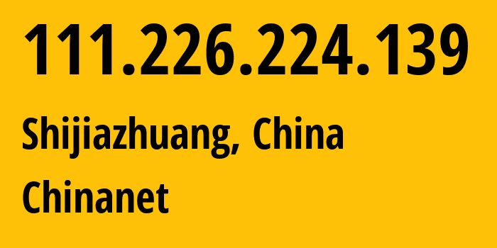 IP-адрес 111.226.224.139 (Шицзячжуан, Hebei, Китай) определить местоположение, координаты на карте, ISP провайдер AS4134 Chinanet // кто провайдер айпи-адреса 111.226.224.139