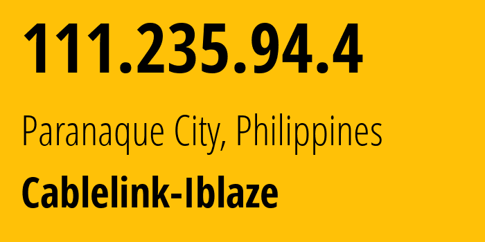 IP address 111.235.94.4 get location, coordinates on map, ISP provider AS45499 Cablelink-Iblaze // who is provider of ip address 111.235.94.4, whose IP address