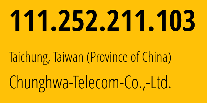 IP-адрес 111.252.211.103 (Тайчжун, Taichung City, Тайвань) определить местоположение, координаты на карте, ISP провайдер AS3462 Chunghwa-Telecom-Co.,-Ltd. // кто провайдер айпи-адреса 111.252.211.103