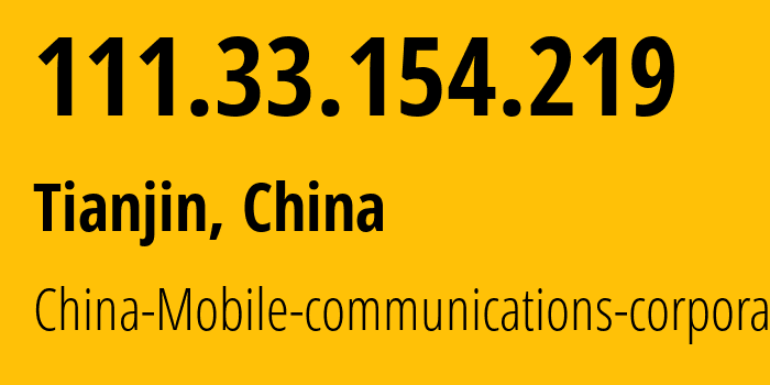 IP-адрес 111.33.154.219 (Тяньцзинь, Tianjin, Китай) определить местоположение, координаты на карте, ISP провайдер AS38019 China-Mobile-communications-corporation // кто провайдер айпи-адреса 111.33.154.219