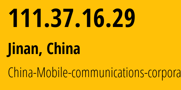 IP address 111.37.16.29 (Jinan, Shandong, China) get location, coordinates on map, ISP provider AS24444 China-Mobile-communications-corporation // who is provider of ip address 111.37.16.29, whose IP address