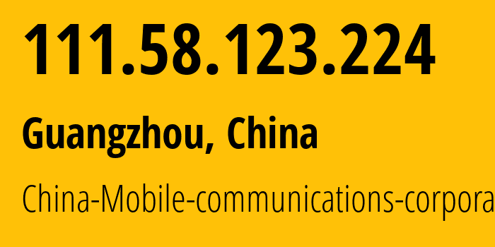 IP-адрес 111.58.123.224 (Гуанчжоу, Гуандун, Китай) определить местоположение, координаты на карте, ISP провайдер AS9808 China-Mobile-communications-corporation // кто провайдер айпи-адреса 111.58.123.224