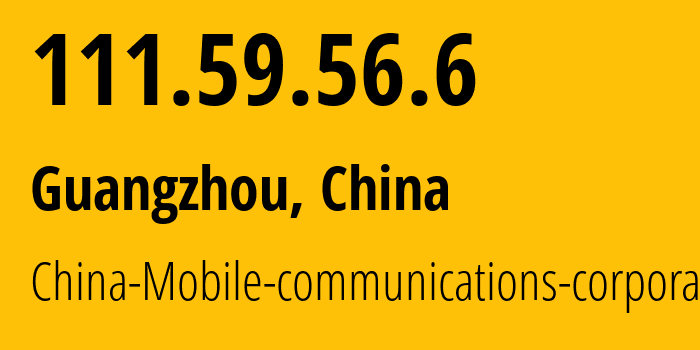 IP address 111.59.56.6 (Guangzhou, Guangdong, China) get location, coordinates on map, ISP provider AS9808 China-Mobile-communications-corporation // who is provider of ip address 111.59.56.6, whose IP address