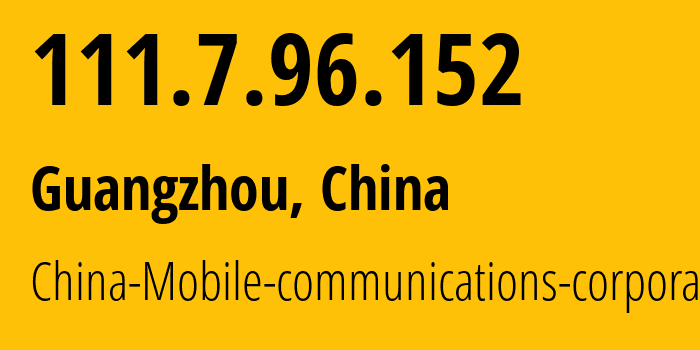 IP-адрес 111.7.96.152 (Гуанчжоу, Guangdong, Китай) определить местоположение, координаты на карте, ISP провайдер AS9808 China-Mobile-communications-corporation // кто провайдер айпи-адреса 111.7.96.152