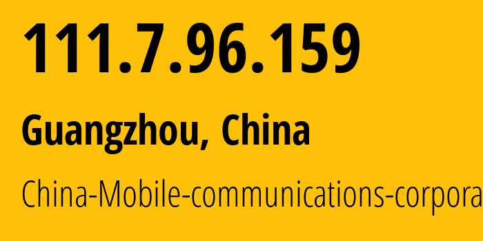 IP-адрес 111.7.96.159 (Гуанчжоу, Guangdong, Китай) определить местоположение, координаты на карте, ISP провайдер AS9808 China-Mobile-communications-corporation // кто провайдер айпи-адреса 111.7.96.159