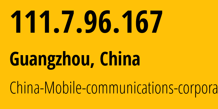 IP address 111.7.96.167 get location, coordinates on map, ISP provider AS9808 China-Mobile-communications-corporation // who is provider of ip address 111.7.96.167, whose IP address