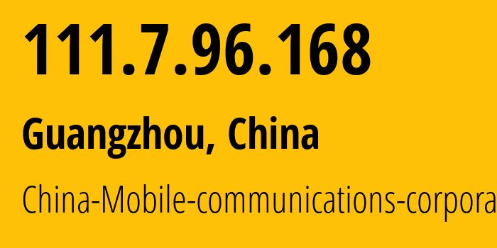 IP address 111.7.96.168 get location, coordinates on map, ISP provider AS9808 China-Mobile-communications-corporation // who is provider of ip address 111.7.96.168, whose IP address