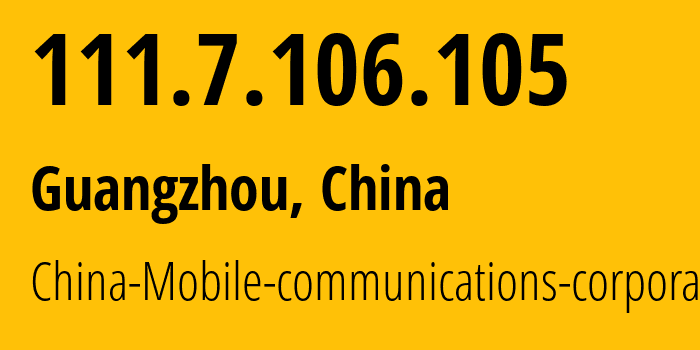 IP address 111.7.106.105 (Guangzhou, Guangdong, China) get location, coordinates on map, ISP provider AS9808 China-Mobile-communications-corporation // who is provider of ip address 111.7.106.105, whose IP address