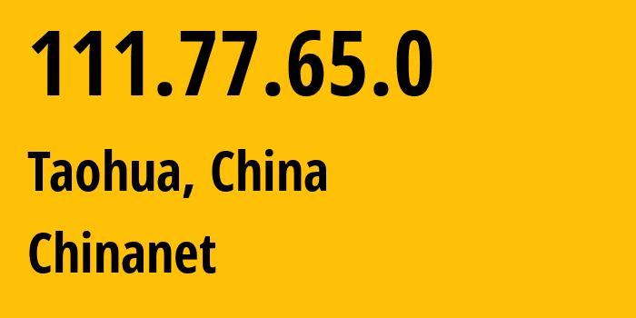 IP address 111.77.65.0 (Taohua, Jiangxi, China) get location, coordinates on map, ISP provider AS4134 Chinanet // who is provider of ip address 111.77.65.0, whose IP address