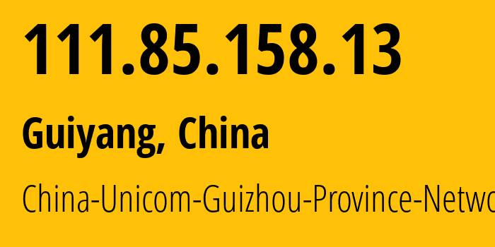 IP address 111.85.158.13 get location, coordinates on map, ISP provider AS4837 China-Unicom-Guizhou-Province-Network // who is provider of ip address 111.85.158.13, whose IP address