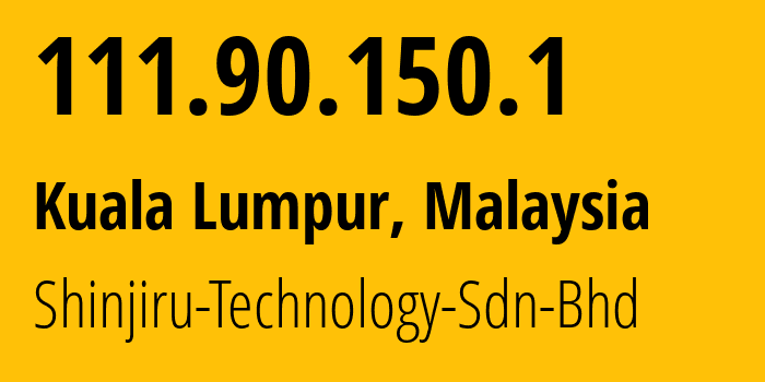 IP address 111.90.150.1 (Kuala Lumpur, Kuala Lumpur, Malaysia) get location, coordinates on map, ISP provider AS45839 Shinjiru-Technology-Sdn-Bhd // who is provider of ip address 111.90.150.1, whose IP address