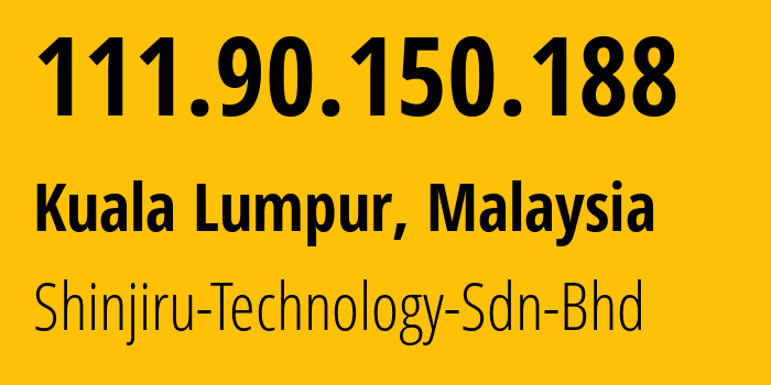 IP address 111.90.150.188 (Kuala Lumpur, Kuala Lumpur, Malaysia) get location, coordinates on map, ISP provider AS45839 Shinjiru-Technology-Sdn-Bhd // who is provider of ip address 111.90.150.188, whose IP address