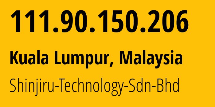 IP address 111.90.150.206 (Kuala Lumpur, Kuala Lumpur, Malaysia) get location, coordinates on map, ISP provider AS45839 Shinjiru-Technology-Sdn-Bhd // who is provider of ip address 111.90.150.206, whose IP address