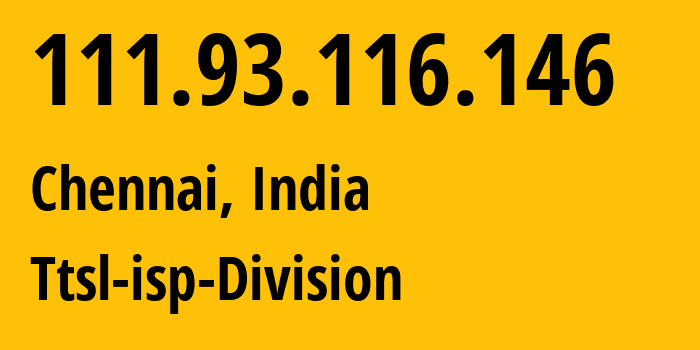 IP address 111.93.116.146 (Chennai, Tamil Nadu, India) get location, coordinates on map, ISP provider AS45820 Ttsl-isp-Division // who is provider of ip address 111.93.116.146, whose IP address