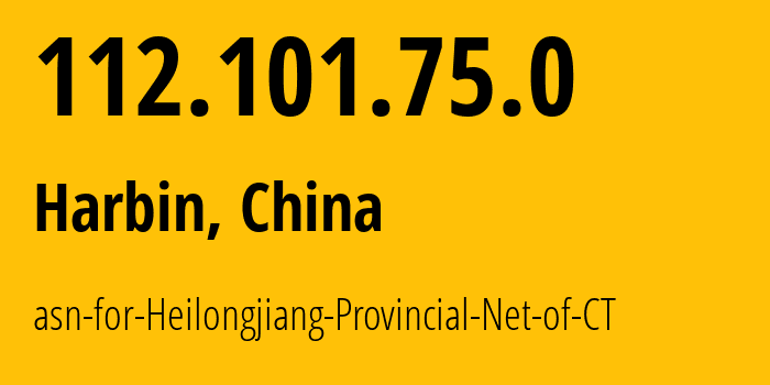 IP address 112.101.75.0 (Harbin, Heilongjiang, China) get location, coordinates on map, ISP provider AS17897 asn-for-Heilongjiang-Provincial-Net-of-CT // who is provider of ip address 112.101.75.0, whose IP address