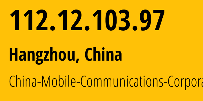 IP address 112.12.103.97 (Hangzhou, Zhejiang, China) get location, coordinates on map, ISP provider AS56041 China-Mobile-Communications-Corporation // who is provider of ip address 112.12.103.97, whose IP address