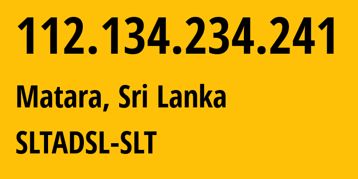 IP-адрес 112.134.234.241 (Матара, Южная провинция, Шри-Ланка) определить местоположение, координаты на карте, ISP провайдер AS9329 SLTADSL-SLT // кто провайдер айпи-адреса 112.134.234.241