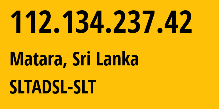 IP-адрес 112.134.237.42 (Матара, Южная провинция, Шри-Ланка) определить местоположение, координаты на карте, ISP провайдер AS9329 SLTADSL-SLT // кто провайдер айпи-адреса 112.134.237.42