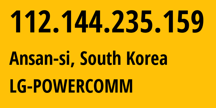 IP address 112.144.235.159 (Ansan-si, Gyeonggi-do, South Korea) get location, coordinates on map, ISP provider AS17858 LG-POWERCOMM // who is provider of ip address 112.144.235.159, whose IP address