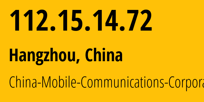 IP address 112.15.14.72 (Hangzhou, Zhejiang, China) get location, coordinates on map, ISP provider AS56041 China-Mobile-Communications-Corporation // who is provider of ip address 112.15.14.72, whose IP address