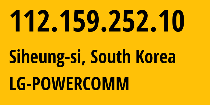 IP address 112.159.252.10 (Siheung-si, Gyeonggi-do, South Korea) get location, coordinates on map, ISP provider AS17858 LG-POWERCOMM // who is provider of ip address 112.159.252.10, whose IP address