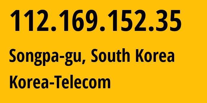 IP address 112.169.152.35 (Songpa-gu, Seoul, South Korea) get location, coordinates on map, ISP provider AS4766 Korea-Telecom // who is provider of ip address 112.169.152.35, whose IP address