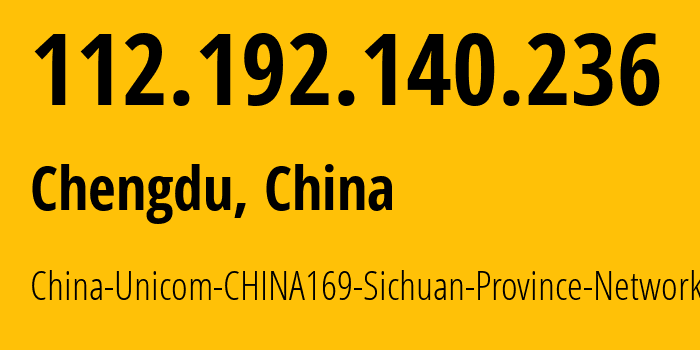 IP-адрес 112.192.140.236 (Чэнду, Sichuan, Китай) определить местоположение, координаты на карте, ISP провайдер AS4837 China-Unicom-CHINA169-Sichuan-Province-Network // кто провайдер айпи-адреса 112.192.140.236