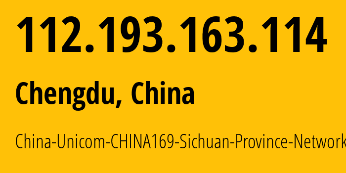 IP-адрес 112.193.163.114 (Чэнду, Sichuan, Китай) определить местоположение, координаты на карте, ISP провайдер AS4837 China-Unicom-CHINA169-Sichuan-Province-Network // кто провайдер айпи-адреса 112.193.163.114