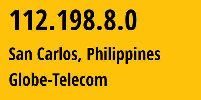 IP address 112.198.8.0 (San Carlos, Western Visayas, Philippines) get location, coordinates on map, ISP provider AS4775 Globe-Telecom // who is provider of ip address 112.198.8.0, whose IP address