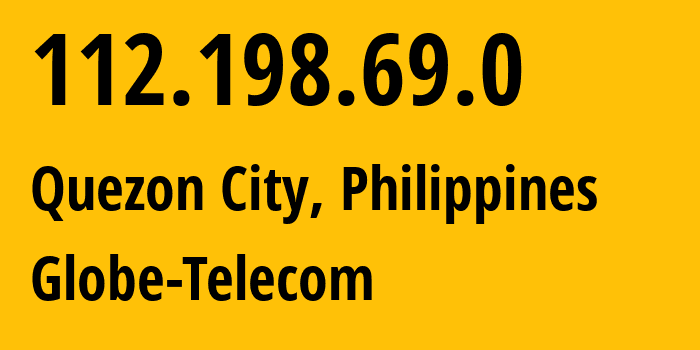 IP-адрес 112.198.69.0 (Кесон-Сити, Metro Manila, Филиппины) определить местоположение, координаты на карте, ISP провайдер AS4775 Globe-Telecom // кто провайдер айпи-адреса 112.198.69.0