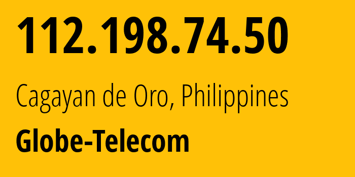 IP address 112.198.74.50 (Cagayan de Oro, Northern Mindanao, Philippines) get location, coordinates on map, ISP provider AS4775 Globe-Telecom // who is provider of ip address 112.198.74.50, whose IP address