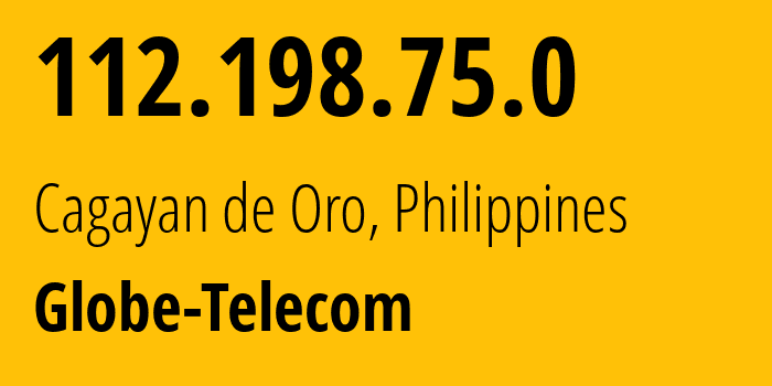 IP-адрес 112.198.75.0 (Кагаян-де-Оро, Северный Минданао, Филиппины) определить местоположение, координаты на карте, ISP провайдер AS4775 Globe-Telecom // кто провайдер айпи-адреса 112.198.75.0