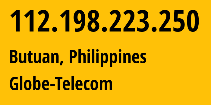 IP address 112.198.223.250 (Butuan, Caraga, Philippines) get location, coordinates on map, ISP provider AS132199 Globe-Telecom // who is provider of ip address 112.198.223.250, whose IP address