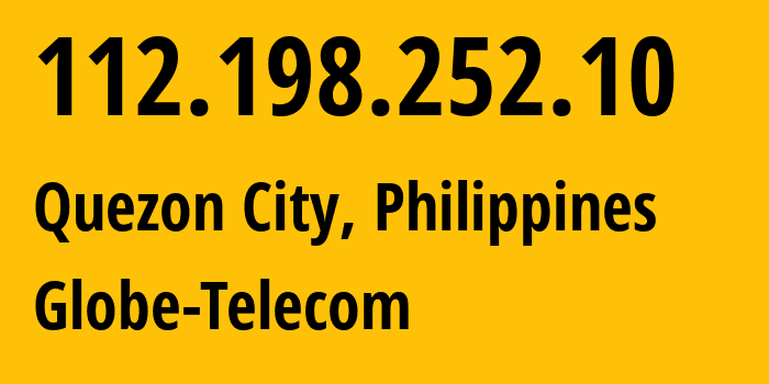 IP address 112.198.252.10 (Quezon City, Metro Manila, Philippines) get location, coordinates on map, ISP provider AS132199 Globe-Telecom // who is provider of ip address 112.198.252.10, whose IP address