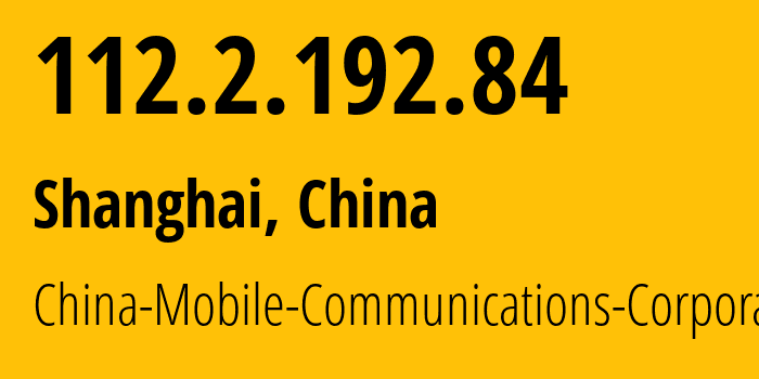 IP address 112.2.192.84 (Shanghai, Shanghai, China) get location, coordinates on map, ISP provider AS56046 China-Mobile-Communications-Corporation // who is provider of ip address 112.2.192.84, whose IP address