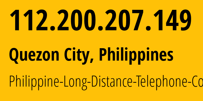 IP address 112.200.207.149 (Quezon City, Metro Manila, Philippines) get location, coordinates on map, ISP provider AS9299 Philippine-Long-Distance-Telephone-Co. // who is provider of ip address 112.200.207.149, whose IP address